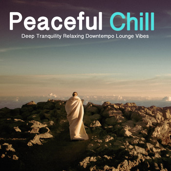 Various Artists - Peaceful Chill (Deep Tranquility Relaxing Downtempo Lounge Vibes)