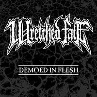 Wretched Fate - Demoed in Flesh