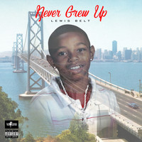 Lewis Belt - Never Grew Up (Explicit)