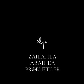 Alpi - Zamanla Aramda Problemler