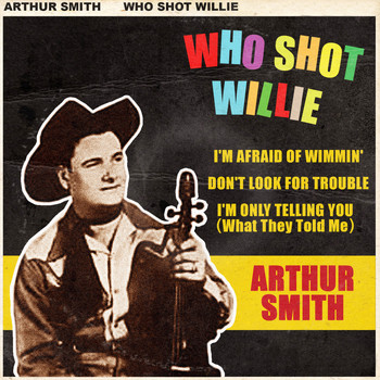 Arthur Smith - Who Shot Willie