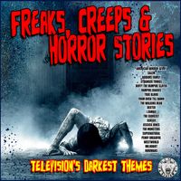 TV Themes - Freaks, Creeps and Horror Stories Television's Darkest Themes