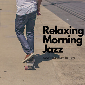 Relaxing Morning Jazz - Soothing Wake Up Jazz