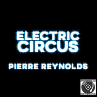 Pierre Reynolds - ELECTRIC CIRCUS