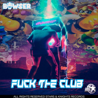 Bowser - Fuck the club (Explicit)