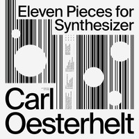 Carl Oesterhelt - Eleven Pieces for Synthesizer