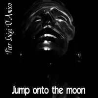 Pier Luigi D'Amico - Jump onto the Moon