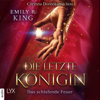 Emily R. King - Das schlafende Feuer - Die letzte Königin - Die Hundredth Queen Reihe, Teil 1 (Ungekürzt)
