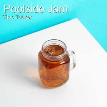 Titus Tucker - Poolside Jam
