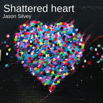Jason Silvey - Shattered Heart
