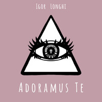 Igor Longhi - Adoramus Te