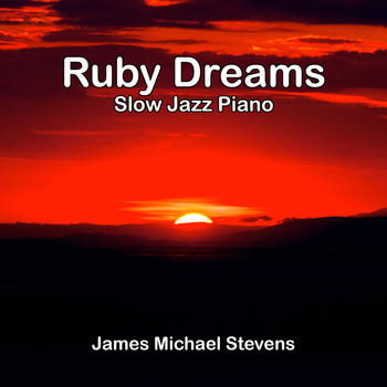 James Michael Stevens - Ruby Dreams - Slow Jazz Piano
