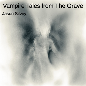Jason Silvey - Vampire Tales from the Grave