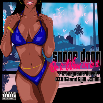 Snoop Dogg - Do It When I'm In It (feat. Jermaine Dupri, Ozuna & Slim Jxmmi) (Explicit)