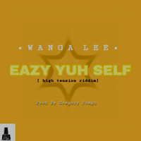 Wanga Lee - Eazy Yuh Self (High Tension Riddim)