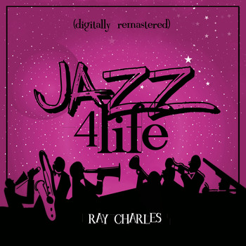 Ray Charles - Jazz 4 Life (Digitally Remastered)