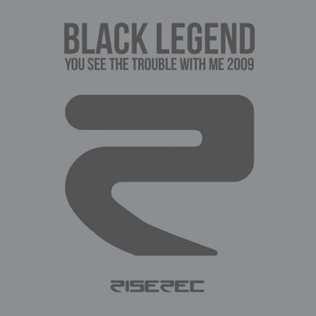 Black Legend - You See the Trouble with Me 2009 (Remixes 2009)