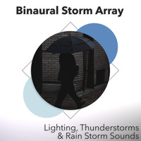 Lighting, Thunderstorms & Rain Storm Sounds - Binaural Storm Array