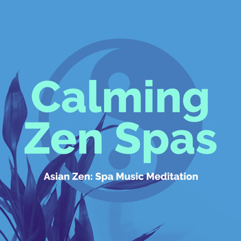 Asian Zen: Spa Music Meditation - Calming Zen Spas