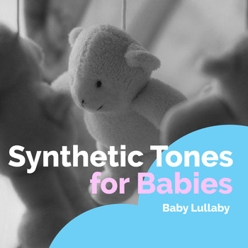 Baby Lullaby - Synthetic Tones for Babies