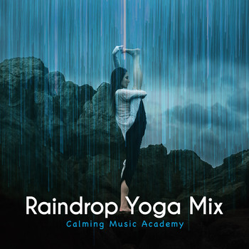Calming Music Academy - Raindrop Yoga Mix
