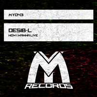Desib-L - How I Wanna Live