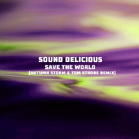 Sound Delicious - Save the World (Autumn Storm & Tom Strobe Remix)