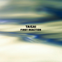 Taigai - First Reaction