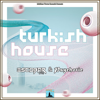 Escobar (TR) and Psychotic - Turkish House