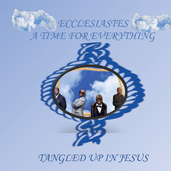 Ecclesiastes a Time for Everything - Tangled up in Jesus
