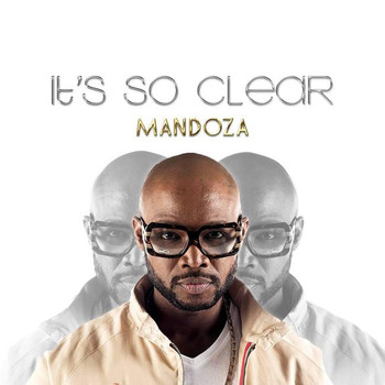 Mandoza - It's so Clear (feat. Sasha-Lee Davids)