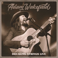 Adam Wakefield - Breaking Strings Live