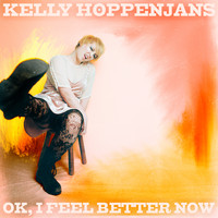 Kelly Hoppenjans - Ok, I Feel Better Now