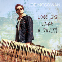 Joe McGowan - Love Is Like a Party