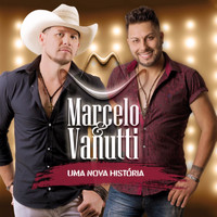 Marcelo & Vanutti - Uma Nova História