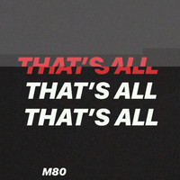 M80 - That's All
