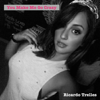 Ricardo Trelles - You Make Me Go Crazy