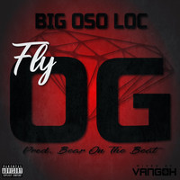 Big Oso Loc - Fly Og (Explicit)