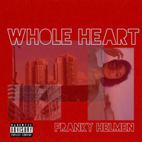 Franky Helmen - Whole Heart (Explicit)
