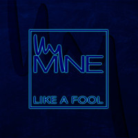 My Mine - Like a Fool (Original Mix)