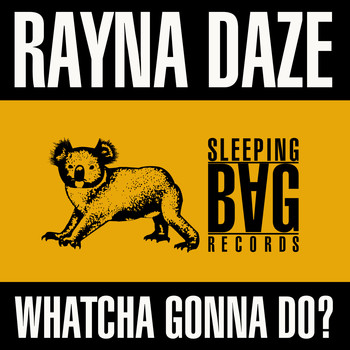 Rayna Daze - Whatcha Gonna Do?