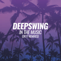 Deepswing - In the Music (2K17 Remixes)