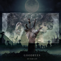 Six Years Late - Goodbyes (Explicit)