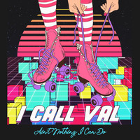 I Call Val - Ain't Nothing I Can Do