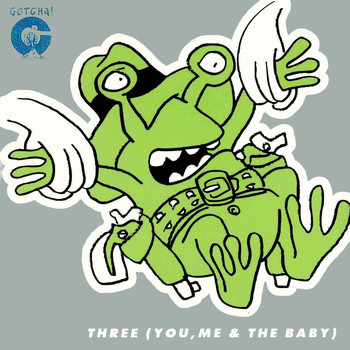 Gotcha! - Three (You, Me & the Baby)