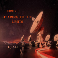 DJ ALI - Fire 7: Flaring to the Limits