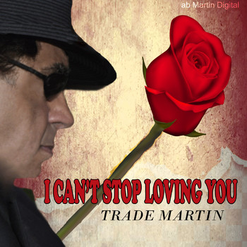 Trade Martin - I Can't Stop Loving You