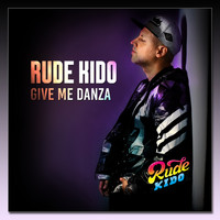 Rude Kido - Give Me Danza