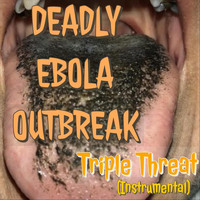 Deadly Ebola Outbreak - Triple Threat (Instrumental)