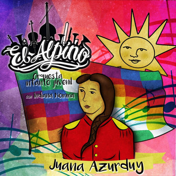 Orquesta Infanto Juvenil el Alpino - Juana Azurduy (feat. Indiana Nomma)